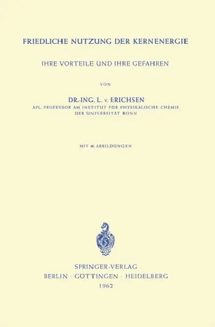 Friedliche Nutzung Der Kernenergie: Ihre Vorteile Und Ihre Gefahren by Lothar V. Erichsen