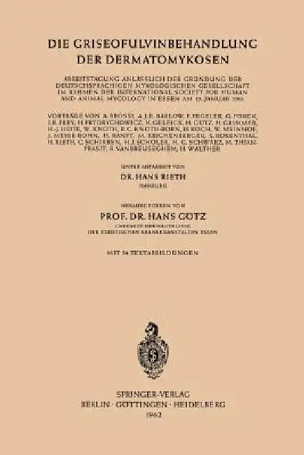 Die Griseofulvinbehandlung Der Dermatomykosen: Arbeitstagung Anlässlich Der Gründung Der Deutschsprachigen Mykologischen Gesellschaft Im Rahmen Der In by Hans Rieth, Hans Götz