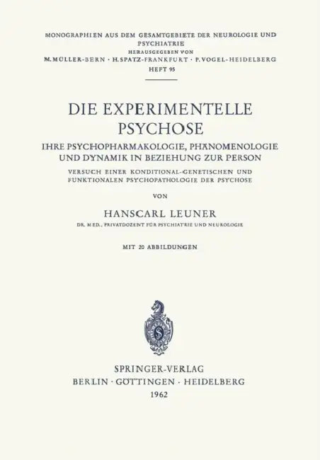 Die Experimentelle Psychose: Ihre Psychopharmakologie, Phänomenologie Und Dynamik in Beziehung Zur Person. Versuch Einer Konditonal-Genetischen Und Fu by H. Leuner