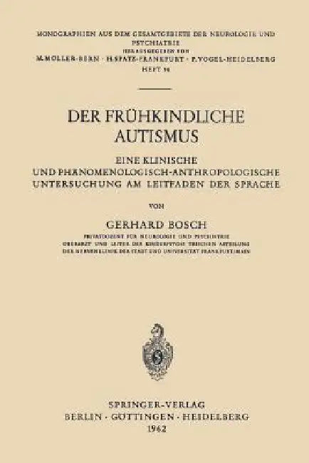Der Frühkindliche Autismus: Eine Klinische Und Phänomenologisch-Anthropologische Untersuchung Am Leitfaden Der Sprache by Gerhard Bosch