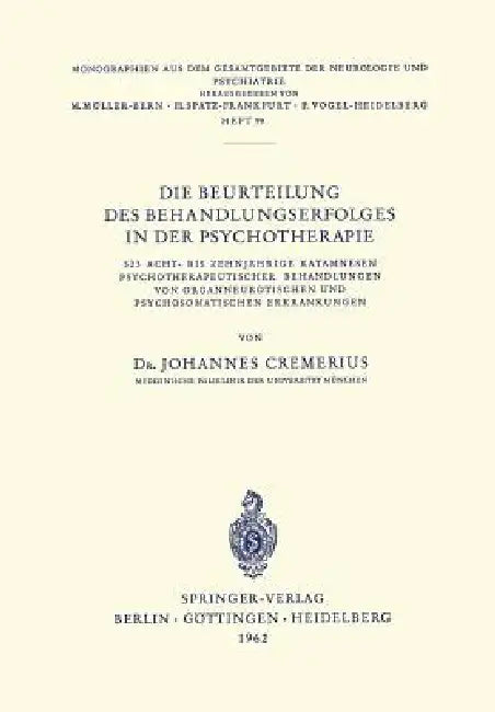 Die Beurteilung Des Behandlungserfolges in Der Psychotherapie: 523 Acht- Bis Zehnjährige Katamnesen Psychotherapeutischer Behandlungen Von Organneurot by J. Cremerius