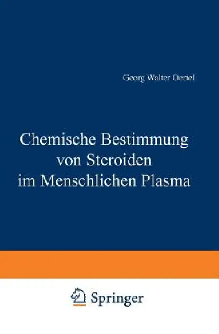 Chemische Bestimmung Von Steroiden Im Menschlichen Plasma by G. W. Oertel