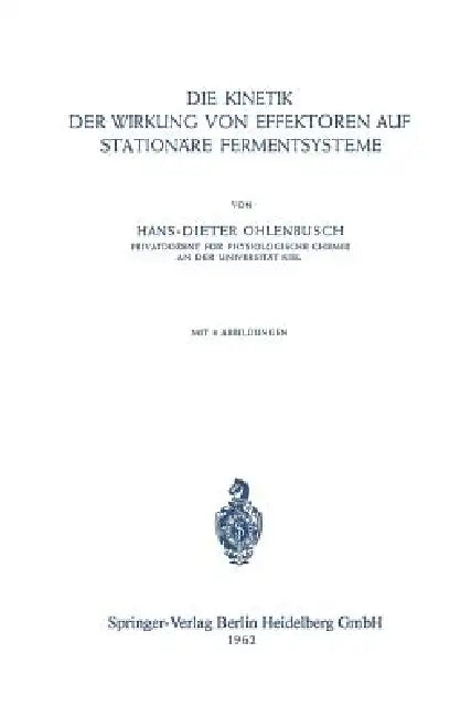 Die Kinetik Der Wirkung Von Effektoren Auf Stationäre Fermentsysteme by H. D. Ohlenbusch