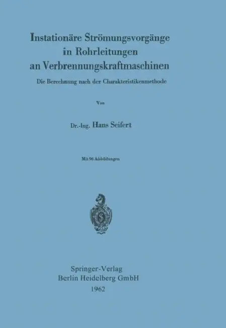 Instationäre Strömungsvorgänge in Rohrleitungen an Verbrennungskraftmaschinen: Die Berechnung Nach Der Charakteristikenmethode by Hans Seifert