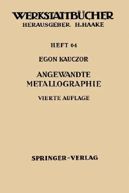 Angewandte Metallographie by E. Kauczor