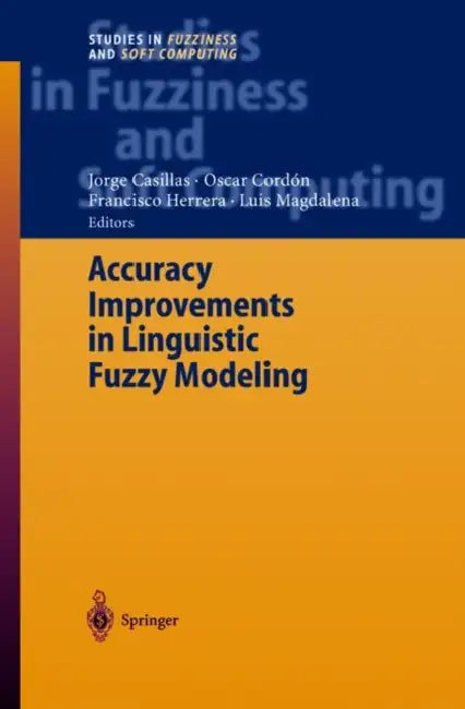 Accuracy Improvements in Linguistic Fuzzy Modeling by Jorge Casillas, O. Cordón, Francisco Herrera Triguero