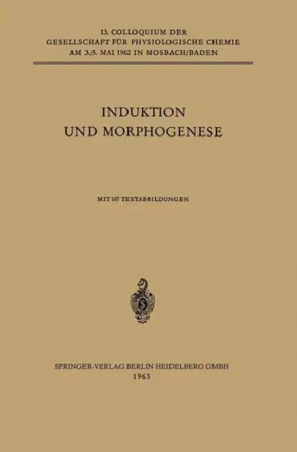 Induktion Und Morphogenese: Colloquium Am 3.-5. Mai 1962 by F. E. Lehmann, Jean Brachet, H. O. Halvorson