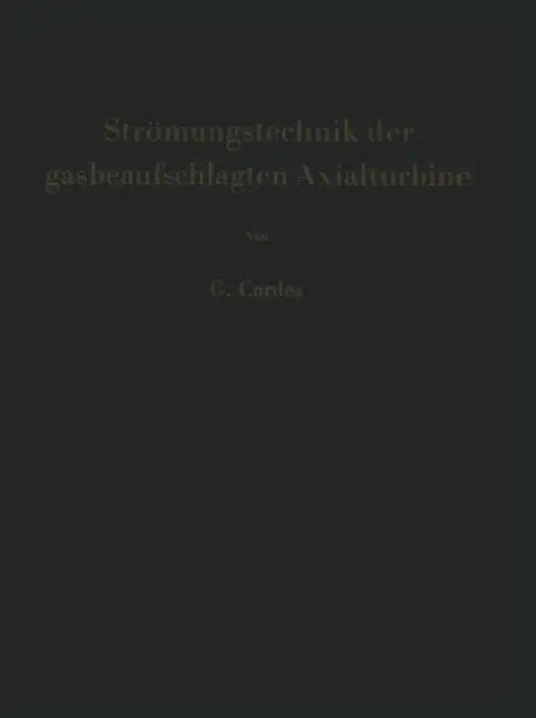 Strömungstechnik Der Gasbeaufschlagten Axialturbine: Unter Besonderer Berücksichtigung Der Strahltriebwerksturbine by Gerhard Cordes