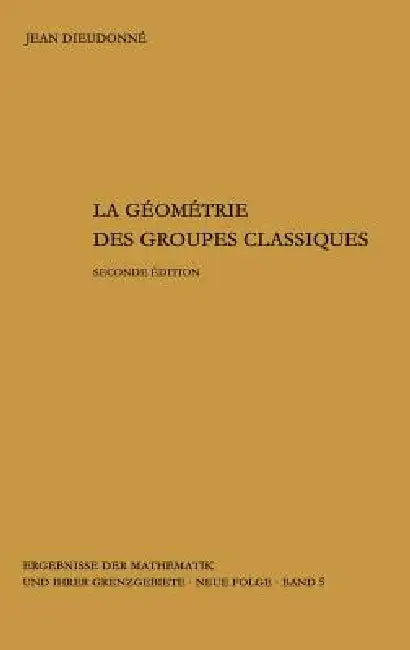 La Geometrie Des Groupes Classiques: Reihe: Gruppentheorie by Jean Dieudonne