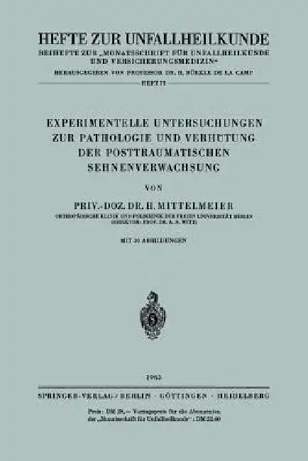 Experimentelle Untersuchungen Zur Pathologie Und Verhütung Der Posttraumatischen Sehnenverwachsung by H. Mittelmeier