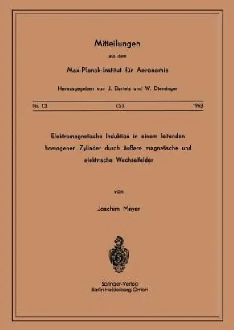 Elektromagnetische Induktion in Einem Leitenden Homogenen Zylinder Durch Äussere Magnetische Und Elektrische Wechselfelder by J. Meyer