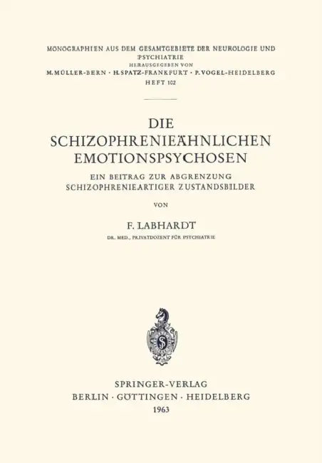 Die Schizophrenieähnlichen Emotionspsychosen: Ein Beitrag Zur Abgrenzung Schizophrenieartiger Zustandsbilder by F. Labhardt