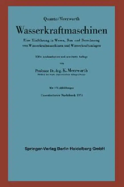 Wasserkraftmaschinen: Eine Einführung in Wesen, Bau Und Berechnung Von Wasserkraftmaschinen Und Wasserkraftanlagen by K. Meerwarth, L. Quantz, K. Meerwarth