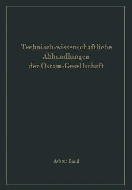 Technisch-Wissenschaftliche Abhandlungen Der Osram-Gesellschaft by A. Lompe