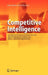 Competitive Intelligence: Strategische Wettbewerbsvorteile erzielen durch systematische konkurrenz-, Markt- und Technologieanalysen by Rainer Michaeli
