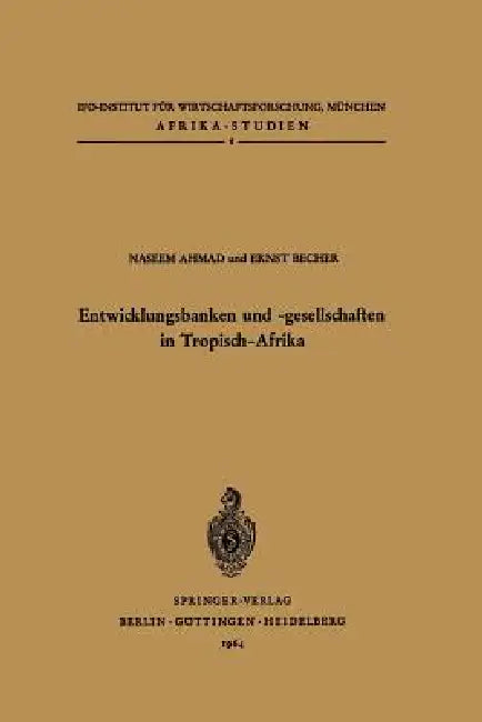 Entwicklungsbanken Und -Gesellschaften in Tropisch-Afrika by N. Ahmad, E. Becher
