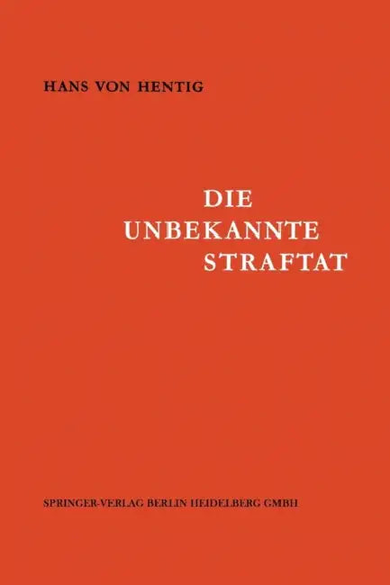 Die Unbekannte Straftat by Hans V. Hentig