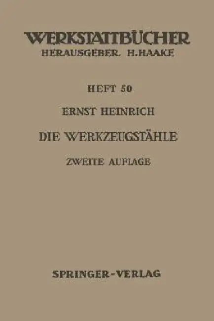 Die Werkzeugstähle: Unlegierte Und Legierte Werkzeugstähle, Ihre Zusammensetzung, Eigenschaften, Herstellung Und Behandlung, Mit Einem Anhang Über "Sc by E. Heinrich
