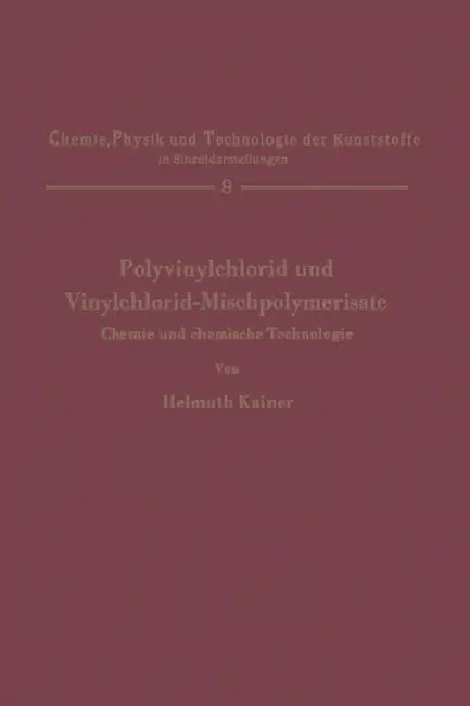 Polyvinylchlorid Und Vinylchlorid-Mischpolymerisate: Chemie Und Chemische Technologie by Helmuth Kainer