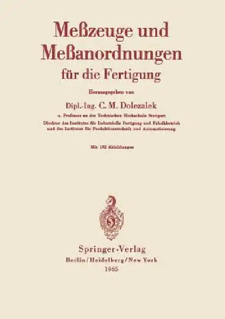 Meßzeuge Und Meßanordnungen: Für Die Fertigung by Carl M. Dolezalek