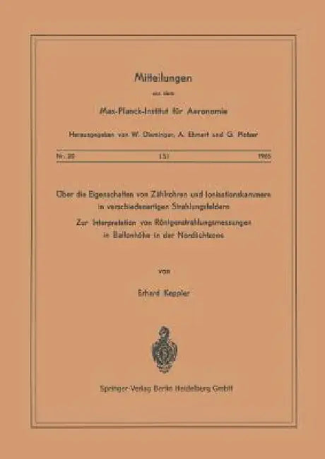 Über Die Eigenschaften Von Zählrohren Und Ionisationskammern in Verschiedenartigen Strahlungsfeldern: Zur Interpretation Von Röntgenstrahlungsmessunge by E. Keppler