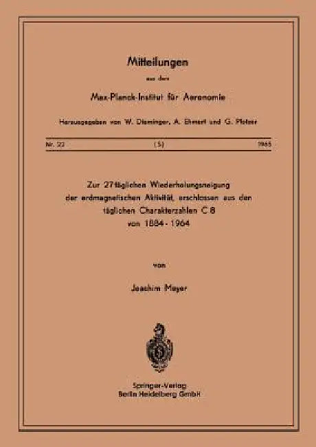 Zur 27-Täglichen Wiederholungsneigung Der Erdmagnetischen Aktivität, Erschlossen Aus Den Täglichen Charakterzahlen C8 Von 1884-1964 by J. Meyer