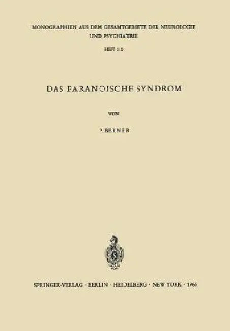 Das Paranoische Syndrom: Klinisch-Experimentelle Untersuchungen Zum Problem Der Fixierten Wahnbildungen by Peter Berner