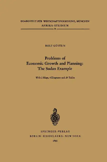 Problems of Economic Growth and Planning: The Sudan Example: Some Aspects and Implications of the Current Ten Year Plan by H. Güsten