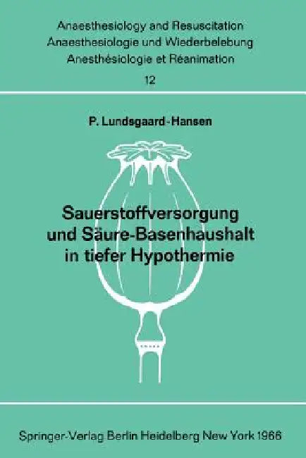 Sauerstoffversorgung Und Säure-Basenhaushalt in Tiefer Hypothermie by Per Lundsgaard-Hansen