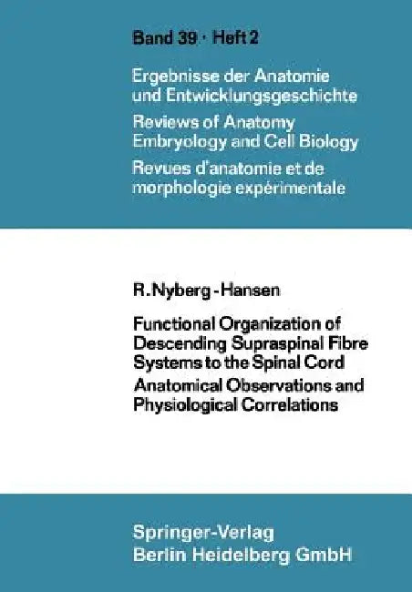 Functional Organization of Descending Supraspinal Fibre Systems to the Spinal Cord: Anatomical Observations and Physiological Correlations by R. Nyberg-Hansen