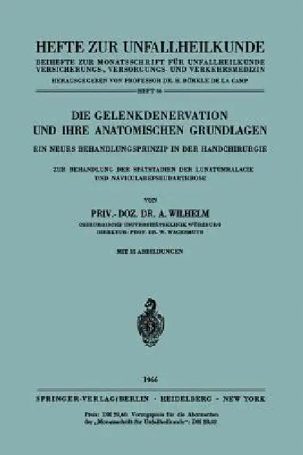 Die Gelenkdenervation Und Ihre Anatomischen Grundlagen: Ein Neues Behandlungsprinzip in Der Handchirurgie. Zur Behandlung Der Spätstadien Der Lunatumm by A. Wilhelm