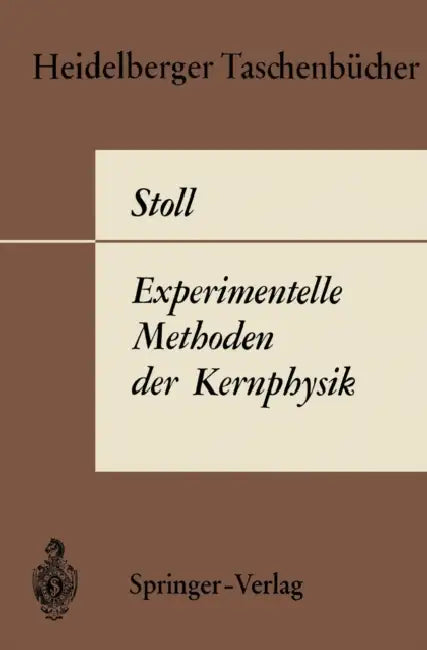 Experimentelle Methoden Der Kernphysik by P. Stoll