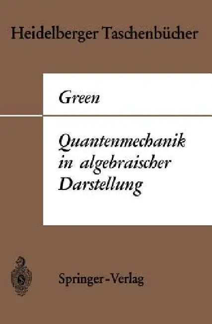 Quantenmechanik in Algebraischer Darstellung by Herbert S. Green, W. Schmidt