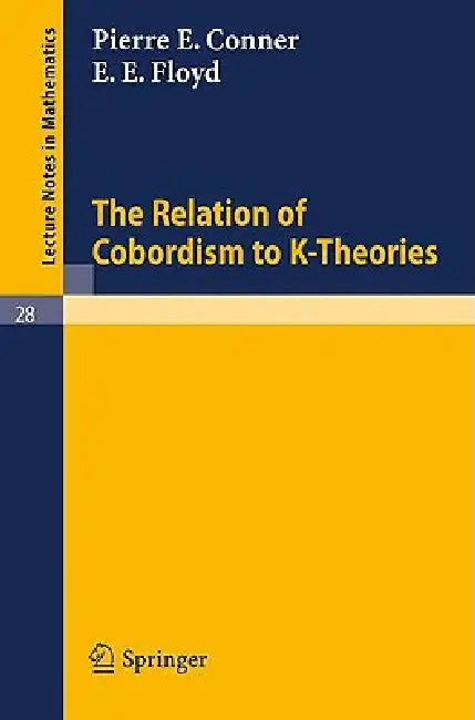 The Relation of Cobordism to K-Theories by P. E. Conner, E. E. Floyd