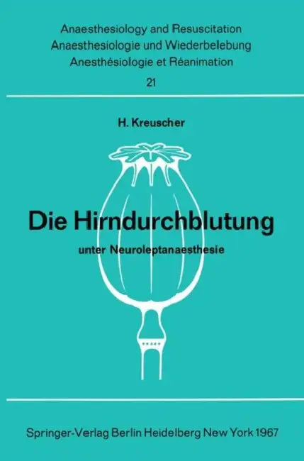 Die Hirndurchblutung Unter Neuroleptanaesthesie: Tierexperimentelle Untersuchungen Zur Pharmakologie Von Dehydrobenzperidol Und Fentanyl by H. Kreuscher