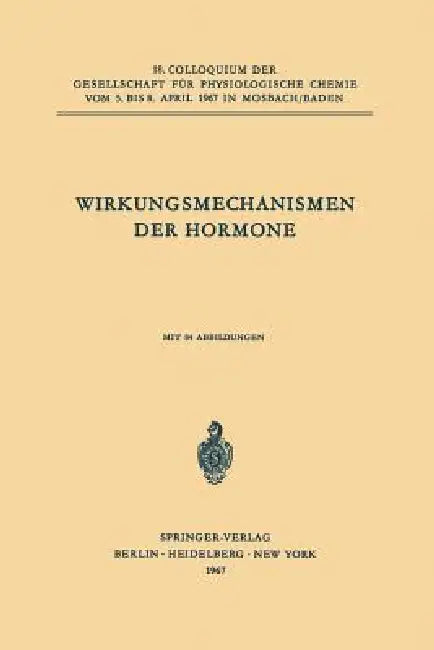 Wirkungsmechanismen Der Hormone: 18. Colloquium Am 5.-8. April 1967 by Peter Karlson