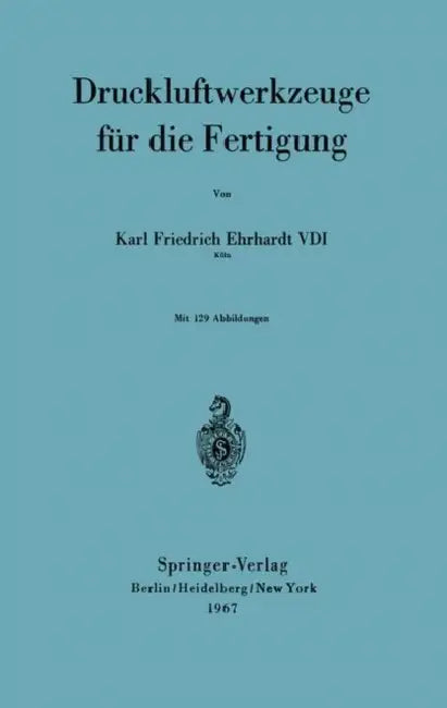 Druckluftwerkzeuge Für Die Fertigung by Karl F. Ehrhardt