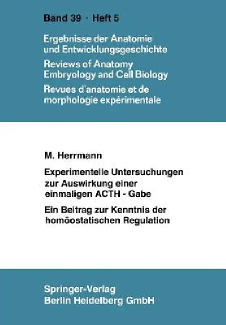 Experimentelle Untersuchungen Zur Auswirkung Einer Einmaligen Acth-Gabe: Ein Beitrag Zur Kenntnis Der Homöostatischen Regulation by M. Hermann