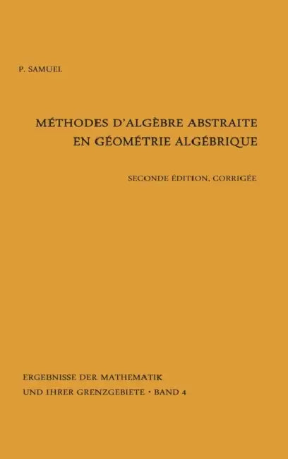 Methodes d'Algebre Abstraite En Geometrie Algebrique by Pierre Samuel