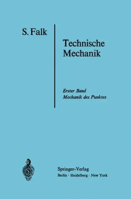 Lehrbuch Der Technischen Mechanik: Erster Band Die Mechanik Des Punktes by S. Falk
