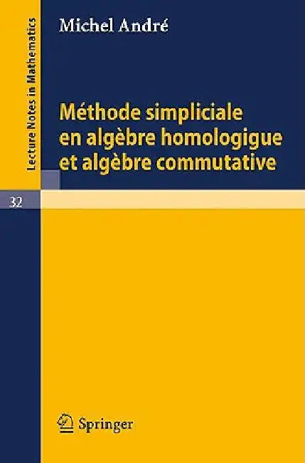 Methode Simpliciale En Algebre Homologigue Et Algebre Commutative by Michel Andre