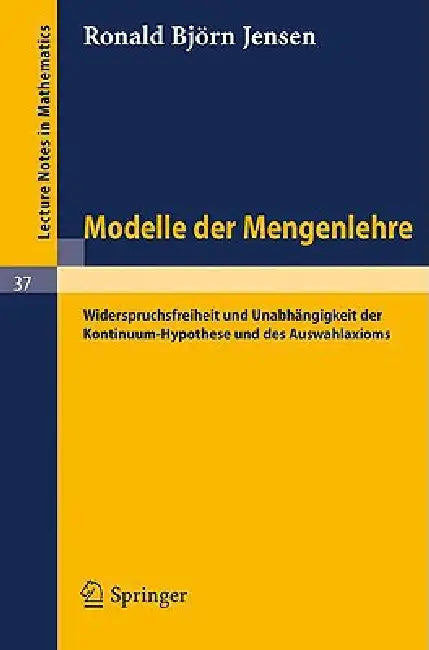 Modelle Der Mengenlehre: Widerspruchsfreiheit Und Unabhängigkeit Der Kontinuum-Hypothese Und Des Auswahlaxioms by R. B. Jensen, F. J. Leven