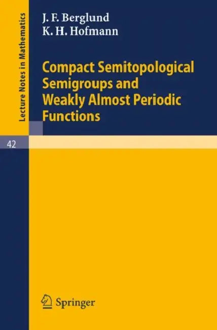 Compact Semitopological Semigroups and Weakly Almost Periodic Functions by J. F. Berglund, K. H. Hofmann