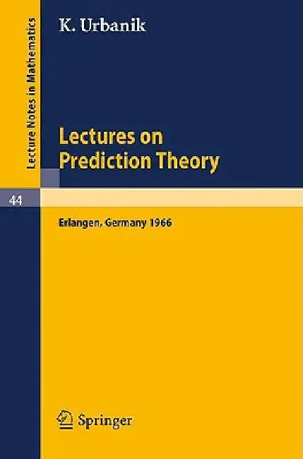 Lectures on Prediction Theory: Delivered at the University Erlangen-Nürnberg 1966 by K. Urbanik, J. Rosenmüller