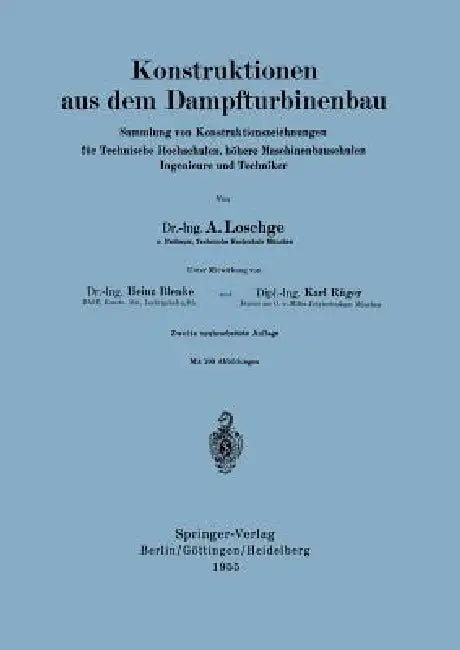 Konstruktionen Aus Dem Dampfturbinenbau: Sammlung Von Konstruktionszeichnungen Für Technische Hochschulen, Höhere Maschinenbauschulen Ingenieure Und T by H. Blenke, August Loschge, K. Rüger