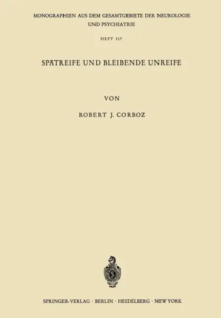 Spätreife Und Bleibende Unreife: Eine Untersuchung Über Den Psychischen Infantilismus Anhand Von 80 Katamnesen by R. J. Corboz