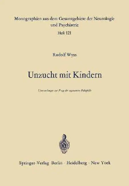 Unzucht Mit Kindern: Untersuchungen Zur Frage Der Sogenannten Pädophilie by R. Wyss