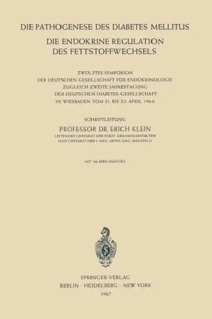 Die Pathogenese Des Diabetes Mellitus: Die Endokrine Regulation Des Fettstoffwechsels Zwölftes Symposion Der Deutschen Gesellschaft Für Endokrinologie by Erich Klein