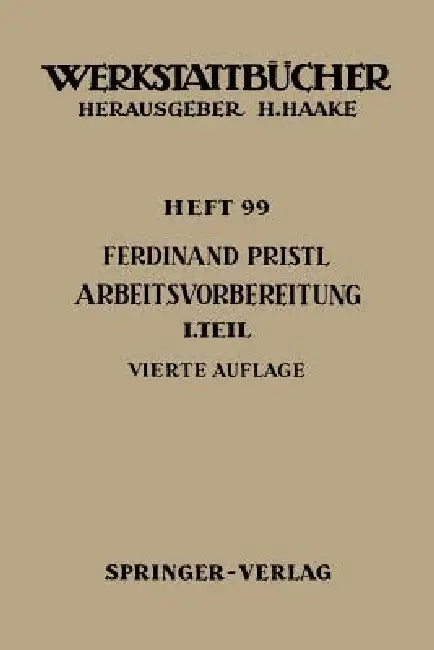 Arbeitsvorbereitung: Erster Teil: Betriebswirtschaftliche Vorüberlegungen, Werkstoff- Und Fertigungstechnische Planungen by F. Pristl