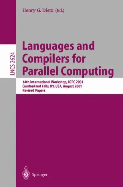 Languages and Compilers for Parallel Computing: 14th International Workshop, Lcpc 2001, Cumberland Falls, Ky, Usa, August 1-3, 2001, Revised Papers by Henry Gordon Dietz
